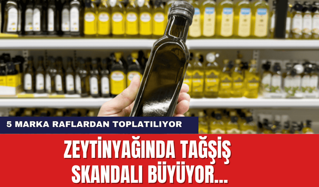 Zeytinyağında tağşiş skandalı büyüyor... 5 Marka Raflardan Toplatılıyor