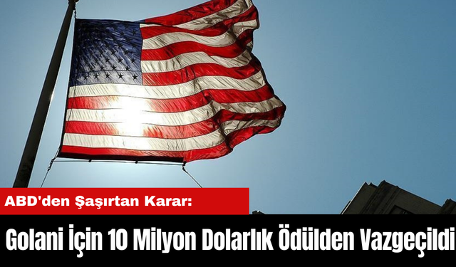 ABD'den Şaşırtan Karar: Golani İçin 10 Milyon Dolarlık Ödülden Vazgeçildi