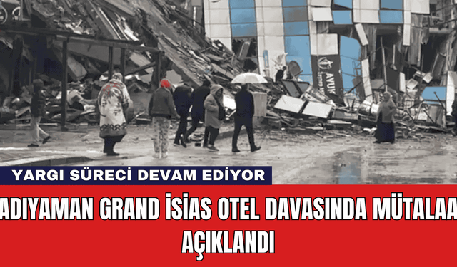 Adıyaman Grand İsias Otel Davasında Mütalaa Açıklandı