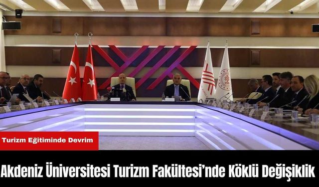 Akdeniz Üniversitesi Turizm Fakültesi’nde Köklü Değişiklik