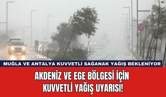 Akdeniz ve Ege Bölgesi İçin Kuvvetli Yağış Uyarısı!