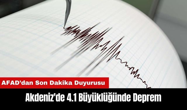 Akdeniz'de 4.1 Büyüklüğünde Deprem