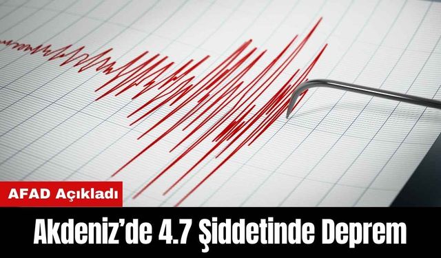 Akdeniz’de 4.7 Şiddetinde Deprem