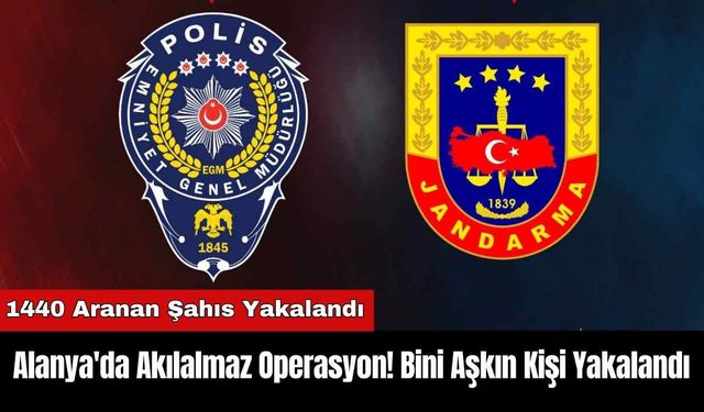 Alanya'da Akılalmaz Operasyon! Bini Aşkın Kişi Yakalandı