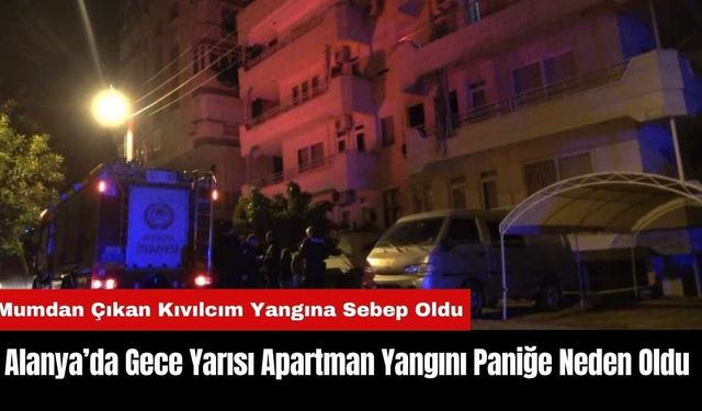 Alanya’da Gece Yarısı Apartman Yangını Paniğe Neden Oldu