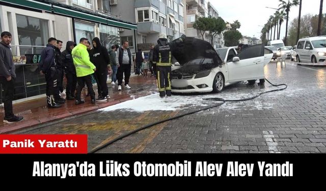 Alanya'da Lüks Otomobil Alev Alev Yandı