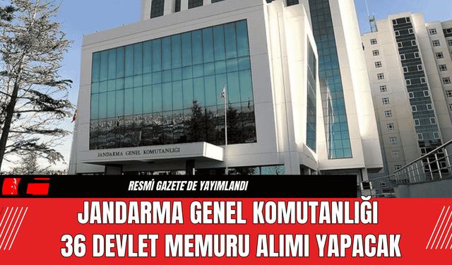 Jandarma Genel Komutanlığı 36 Devlet Memuru Alımı Yapacak