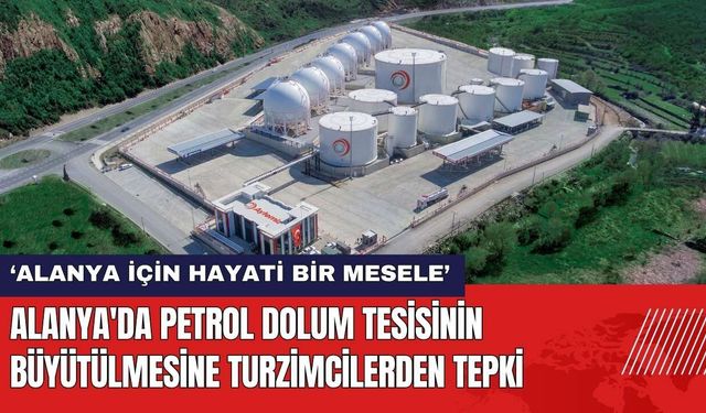 Alanya'da Petrol Dolum Tesisinin Büyütülmesine Turizmcilerden Tepki