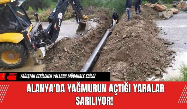 Alanya'da Yağmurun Açtığı Yaralar Sarılıyor!