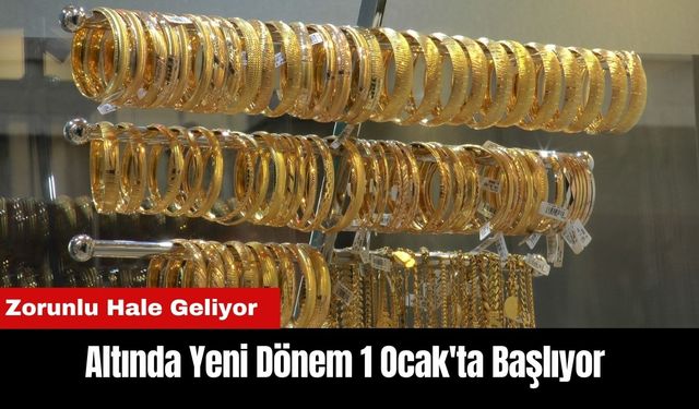 Altında Yeni Dönem 1 Ocak'ta Başlıyor