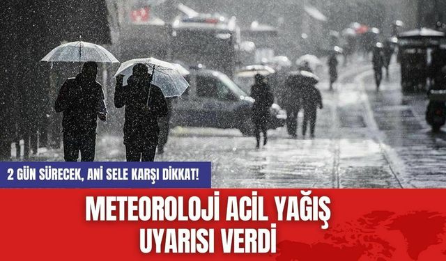 Meteoroloji Acil Yağış Uyarısı verdi:  2 Gün Sürecek