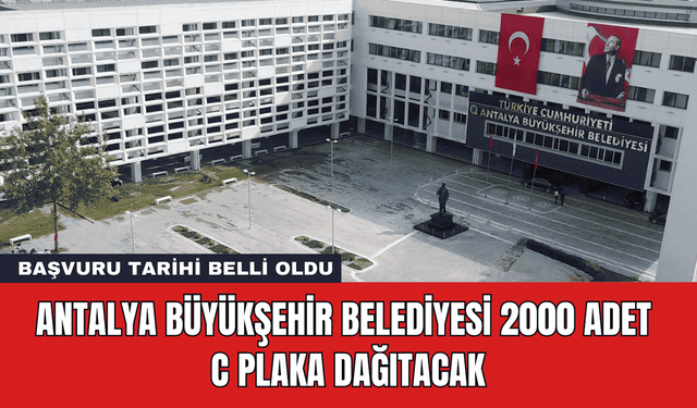 Antalya Büyükşehir Belediyesi 2000 Adet C Plaka Dağıtacak