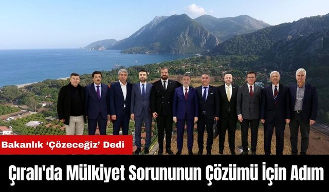 Antalya Çıralı'da Mülkiyet Sorununun Çözümü İçin Adım