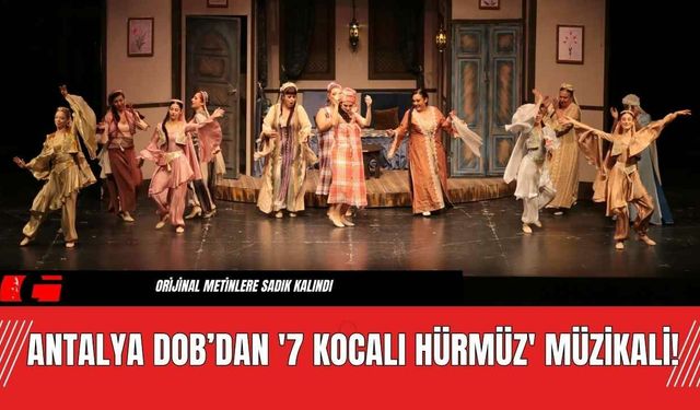 Antalya DOB’dan '7 Kocalı Hürmüz' Müzikali!