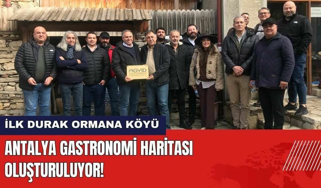 Antalya Gastronomi Haritası Oluşturuluyor! İlk Durak Ormana Köyü