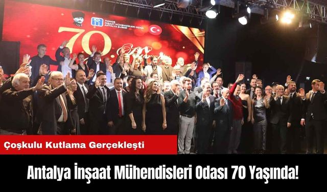 Antalya İnşaat Mühendisleri Odası 70 Yaşında!