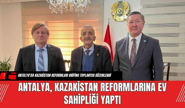 Antalya, Kazakistan Reformlarına Ev Sahipliği Yaptı