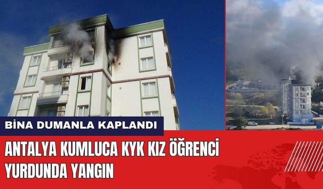 Antalya Kumluca KYK Kız Öğrenci Yurdunda Yangın