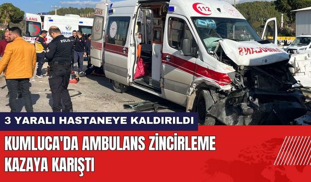 Antalya Kumluca'da Ambulans Zincirleme Kazaya Karıştı