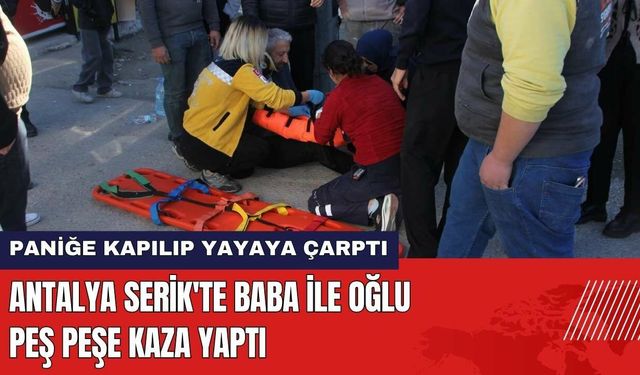 Antalya Serik'te Baba ile Oğlu Peş Peşe Kaza Yaptı