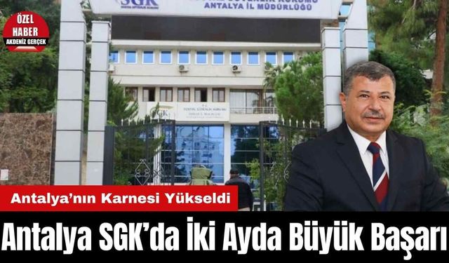 Antalya SGK’da 2 ayda büyük başarı