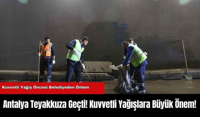 Antalya Teyakkuza Geçti! Kuvvetli Yağışlara Büyük Önem!