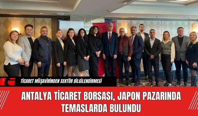 Antalya Ticaret Borsası, Japon Pazarında Temaslarda Bulundu