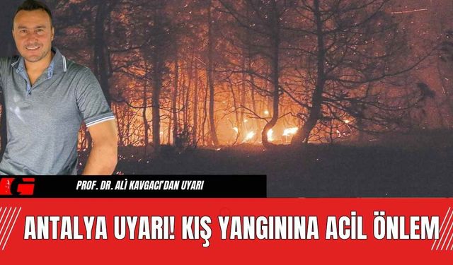 Antalya Uyarı! Kış Yangınına Acil Önlem