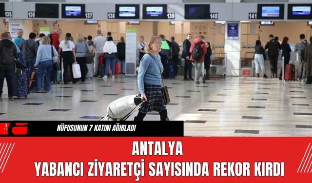 Antalya Yabancı Ziyaretçi Sayısında Rekor Kırdı