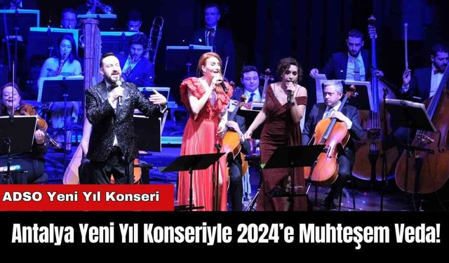 Antalya'da Yeni Yıl Konseriyle 2024’e Muhteşem Veda!