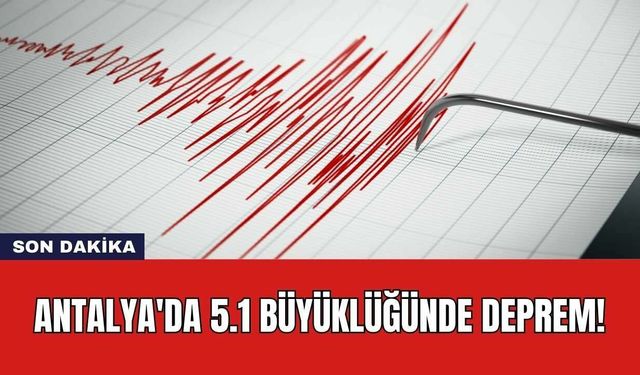 Antalya'da 5.1 Büyüklüğünde Deprem!