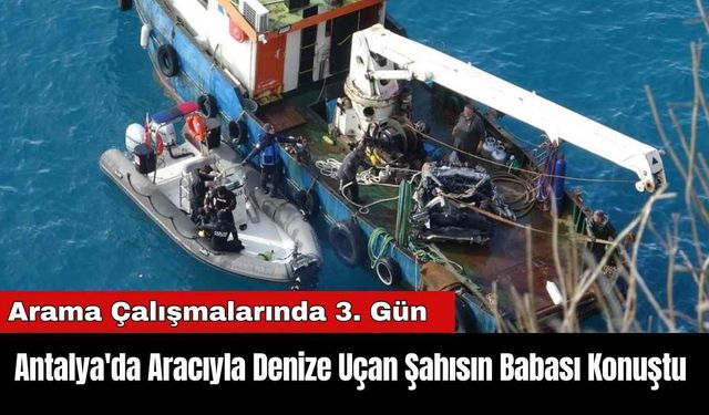 Antalya'da Aracıyla Denize Uçan Şahısın Babası Konuştu