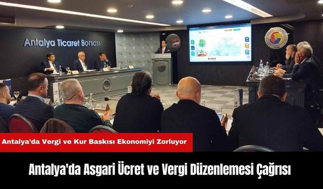 Antalya'da Asgari Ücret ve Vergi Düzenlemesi Çağrısı