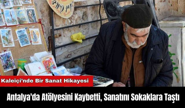 Antalya'da Atölyesini Kaybetti, Sanatı Sokaklara Taştı