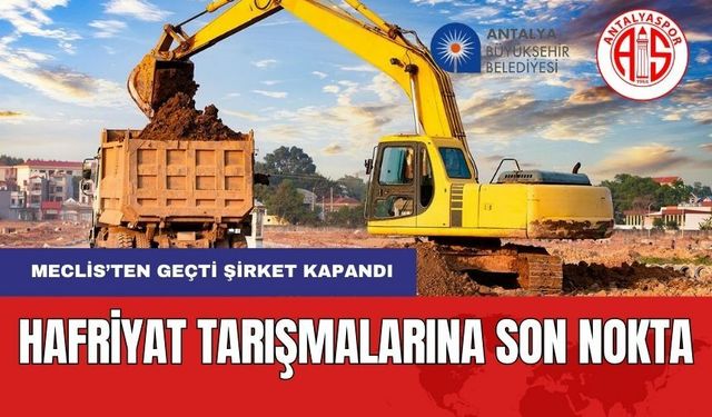 Antalya'da Ayyuka Çıkan Hafriyat Tartışmalarına Son Nokta