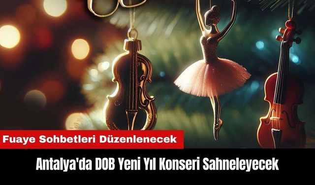 Antalya'da DOB Yeni Yıl Konseri Sahneleyecek