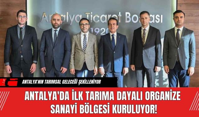 Antalya'da İlk Tarıma Dayalı Organize Sanayi Bölgesi Kuruluyor!