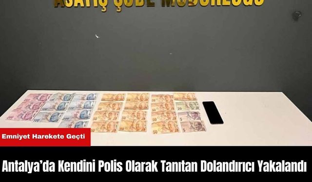 Antalya’da Kendini Polis Olarak Tanıtan Dolandırıcı Yakalandı