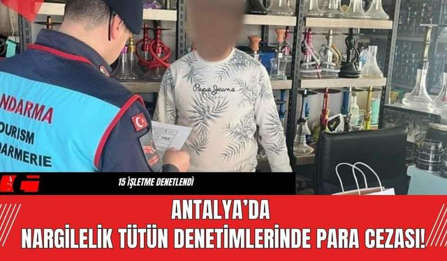 Antalya’da Nargilelik Tütün Denetimlerinde Para Cezası!