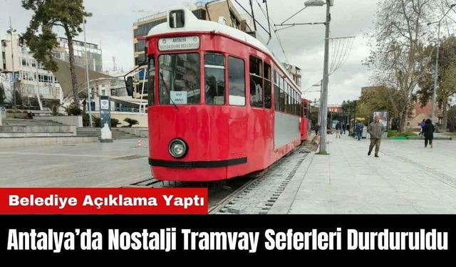 Antalya’da Nostalji Tramvay Seferleri Durduruldu