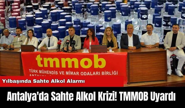 Antalya'da Sahte Alkol Krizi! TMMOB Uyardı