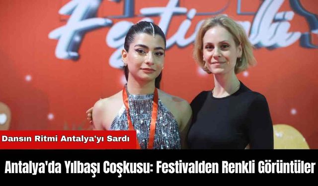 Antalya'da Yılbaşı Coşkusu: Festivalden Renkli Görüntüler