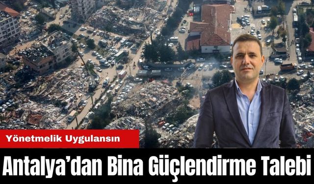 Antalya'dan Bina Güçlendirme Talebi! Yönetmelik Uygulansın