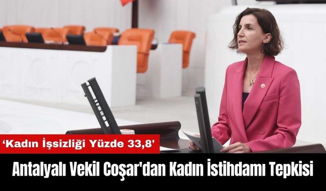 Antalyalı Vekil Coşar'dan Kadın İstihdamı Tepkisi