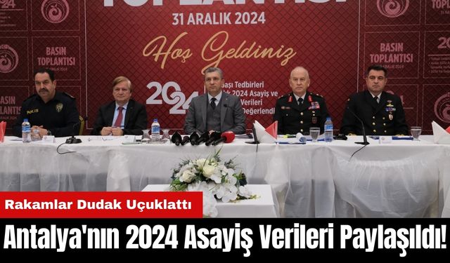 Antalya'nın 2024 Asayiş Verileri Paylaşıldı! Rakamlar Dudak Uçuklattı