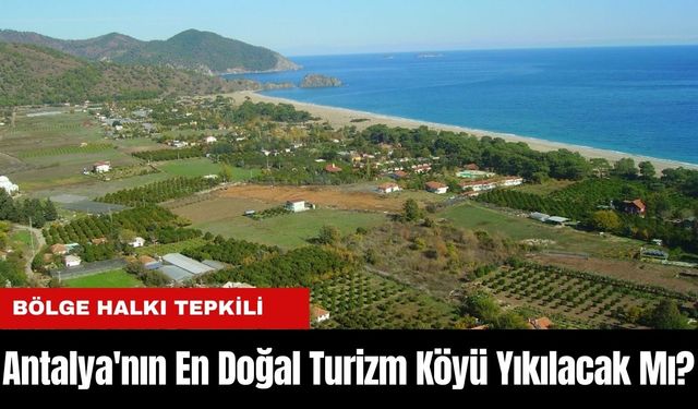 Antalya'nın En Doğal Turizm Köyü Yıkılacak Mı? Halk Tepkili