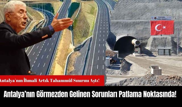 Antalya’nın Görmezden Gelinen Sorunları Patlama Noktasında!