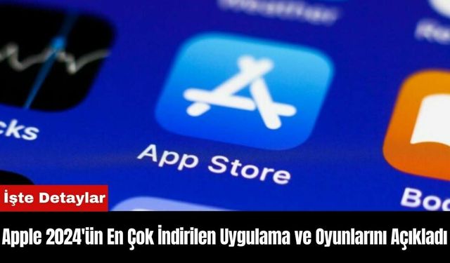 Apple 2024'ün En Çok İndirilen Uygulama ve Oyunlarını Açıkladı