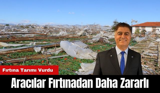 Aracılar Antalya Tarımına Fırtınadan Daha Çok Zarar Veriyor