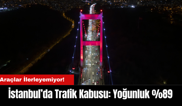 İstanbul’da Trafik Kabusu: Yoğunluk %89, Araçlar İlerleyemiyor!